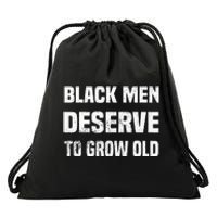 Black History Month Black Men Deserve To Grow Old Drawstring Bag