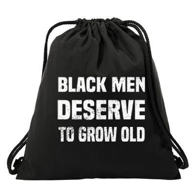 Black History Month Black Men Deserve To Grow Old Drawstring Bag