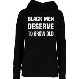 Black History Month Black Men Deserve To Grow Old Womens Funnel Neck Pullover Hood