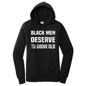 Black History Month Black Men Deserve To Grow Old Women's Pullover Hoodie