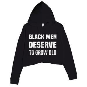 Black History Month Black Men Deserve To Grow Old Crop Fleece Hoodie