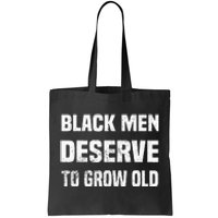 Black History Month Black Men Deserve To Grow Old Tote Bag