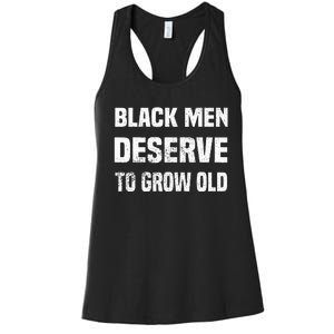 Black History Month Black Men Deserve To Grow Old Women's Racerback Tank