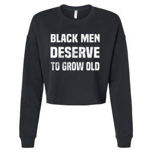 Black History Month Black Men Deserve To Grow Old Cropped Pullover Crew