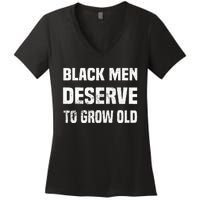 Black History Month Black Men Deserve To Grow Old Women's V-Neck T-Shirt