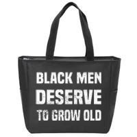 Black History Month Black Men Deserve To Grow Old Zip Tote Bag