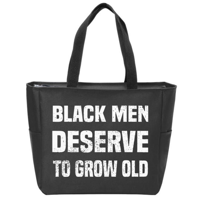 Black History Month Black Men Deserve To Grow Old Zip Tote Bag