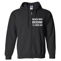 Black History Month Black Men Deserve To Grow Old Full Zip Hoodie