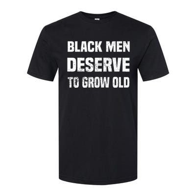 Black History Month Black Men Deserve To Grow Old Softstyle CVC T-Shirt