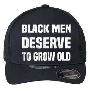 Black History Month Black Deserve To Grow Old Great Gift Flexfit Unipanel Trucker Cap