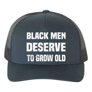 Black History Month Black Deserve To Grow Old Great Gift Yupoong Adult 5-Panel Trucker Hat