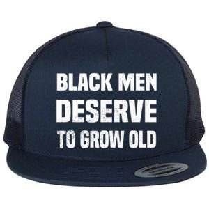 Black History Month Black Deserve To Grow Old Great Gift Flat Bill Trucker Hat