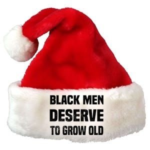 Black History Month Black Deserve To Grow Old Great Gift Premium Christmas Santa Hat