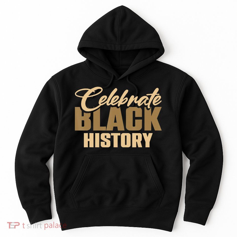 Black History Month Celebrate Black History Hoodie