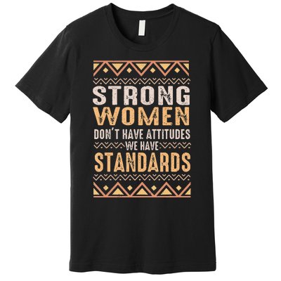 Black History Month Strong  Have Standards Melanin Premium T-Shirt