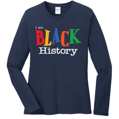 Black History Month I Am Black History Ladies Long Sleeve Shirt