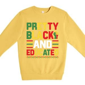 Black History Month Pretty Black And Educated Graphic Premium Crewneck Sweatshirt