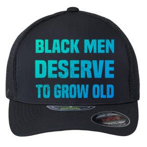 Black History Month Black Deserve To Grow Old Great Gift Flexfit Unipanel Trucker Cap