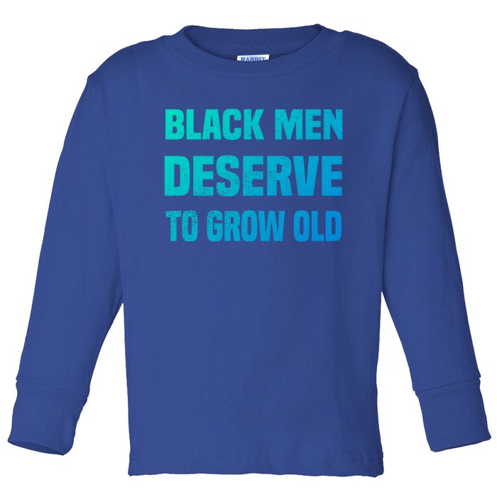 Black History Month Black Deserve To Grow Old Great Gift Toddler Long Sleeve Shirt