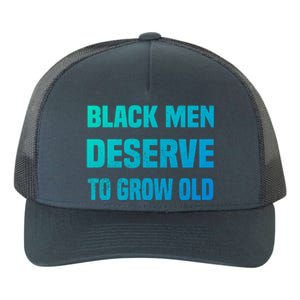 Black History Month Black Deserve To Grow Old Great Gift Yupoong Adult 5-Panel Trucker Hat