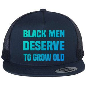 Black History Month Black Deserve To Grow Old Great Gift Flat Bill Trucker Hat