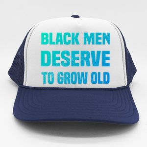 Black History Month Black Deserve To Grow Old Great Gift Trucker Hat