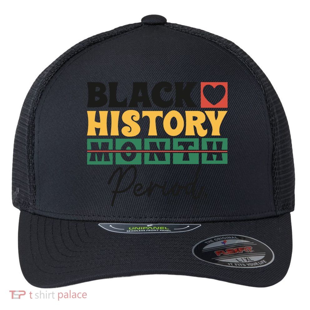 Black History Month Melanin Black Women Are Dope Period Cute Flexfit Unipanel Trucker Cap