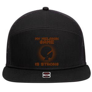 Black History Month My Melanin Game Is Strong Gift 7 Panel Mesh Trucker Snapback Hat