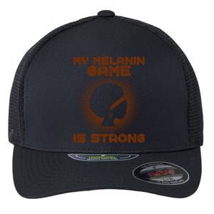 Black History Month My Melanin Game Is Strong Gift Flexfit Unipanel Trucker Cap