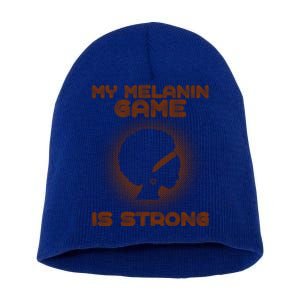 Black History Month My Melanin Game Is Strong Gift Short Acrylic Beanie