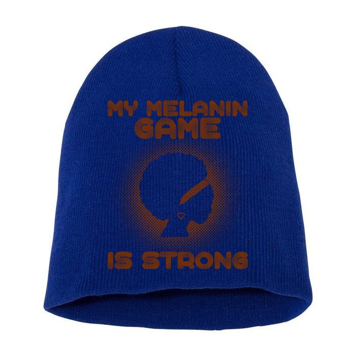 Black History Month My Melanin Game Is Strong Gift Short Acrylic Beanie