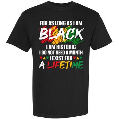 Black History Month For As Long As I Am Black I Am Historic Garment-Dyed Heavyweight T-Shirt