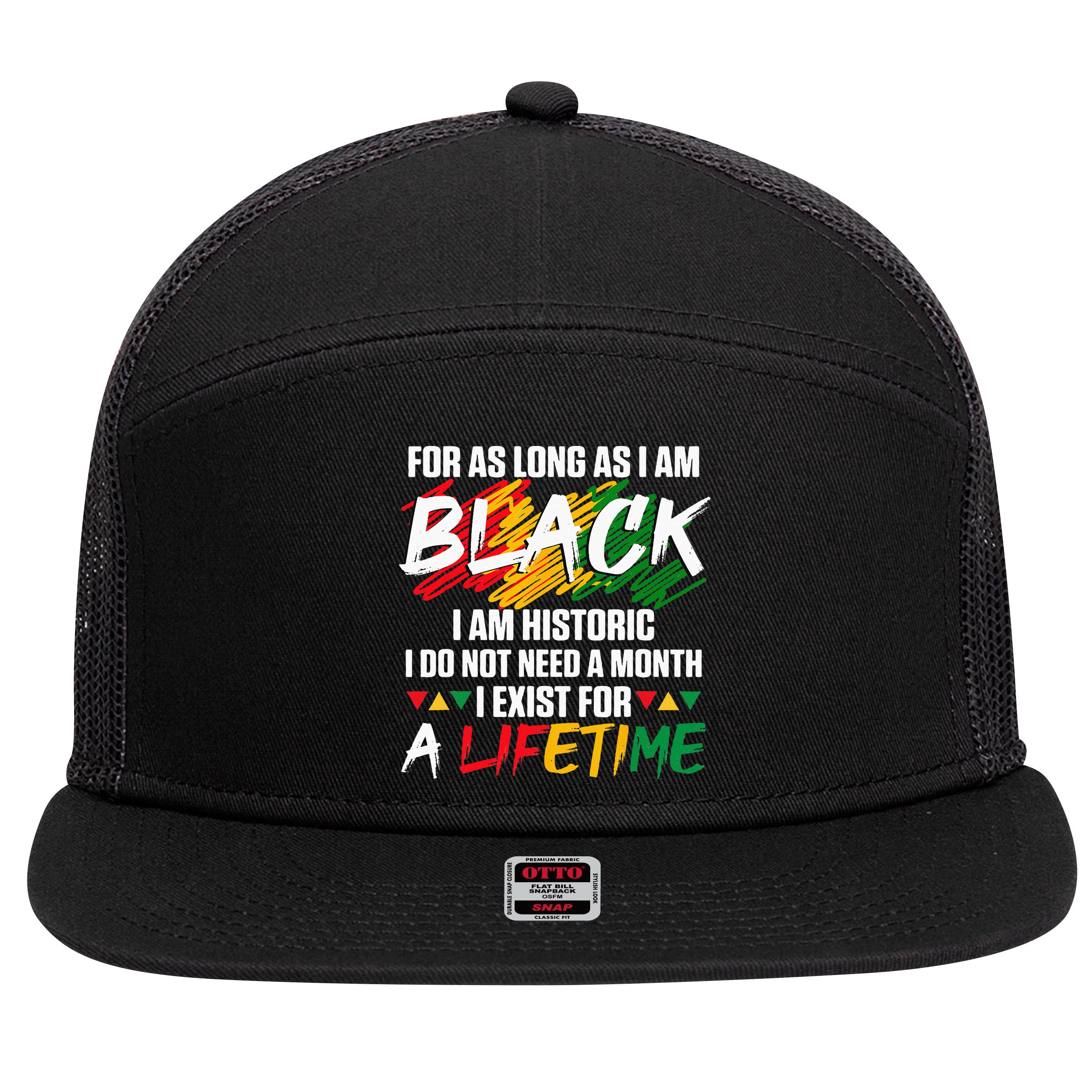 Black History Month For As Long As I Am Black I Am Historic 7 Panel Mesh Trucker Snapback Hat