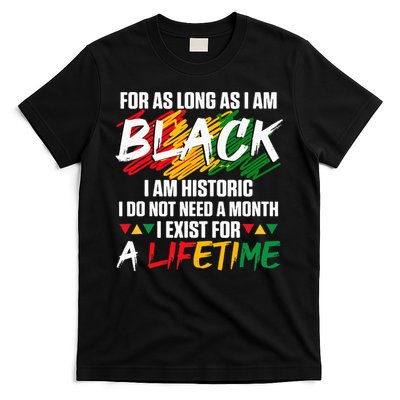 Black History Month For As Long As I Am Black I Am Historic T-Shirt