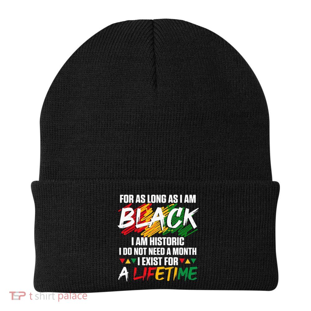 Black History Month For As Long As I Am Black I Am Historic Beanie