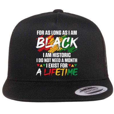 Black History Month For As Long As I Am Black I Am Historic Flatbill Hat