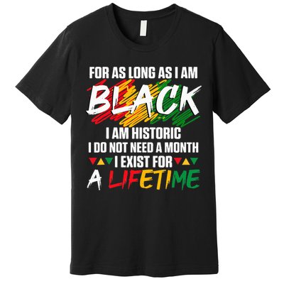 Black History Month For As Long As I Am Black I Am Historic Premium T-Shirt