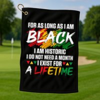 Black History Month For As Long As I Am Black I Am Historic Golf Towel