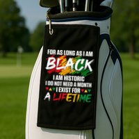 Black History Month For As Long As I Am Black I Am Historic Golf Towel