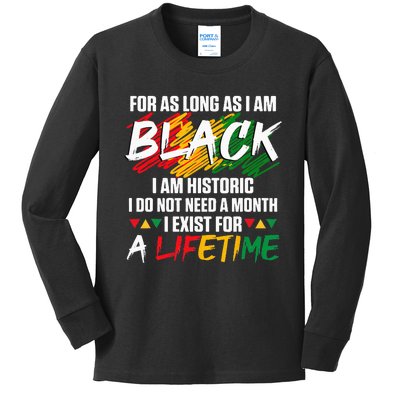 Black History Month For As Long As I Am Black I Am Historic Kids Long Sleeve Shirt