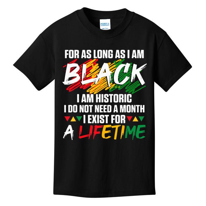 Black History Month For As Long As I Am Black I Am Historic Kids T-Shirt