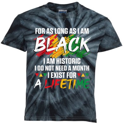 Black History Month For As Long As I Am Black I Am Historic Kids Tie-Dye T-Shirt