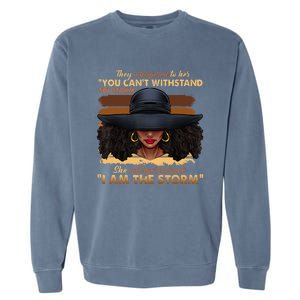 Black History Month African Woman Afro I Am The Storm Garment-Dyed Sweatshirt