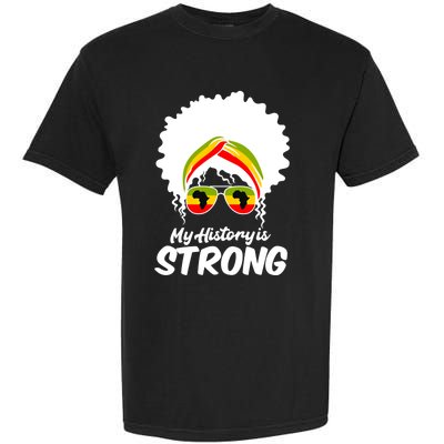 Black History Month Gift My History Is Strong Great Gift Garment-Dyed Heavyweight T-Shirt