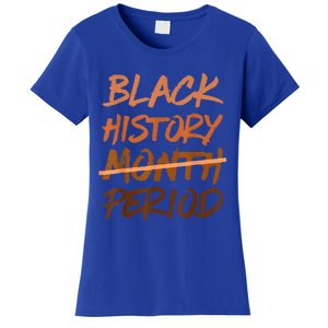 Black History Month Period Melanin African American Proud Women's T-Shirt