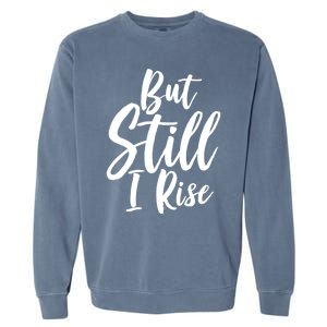 Black History Month But Still I Rise Great Gift Garment-Dyed Sweatshirt