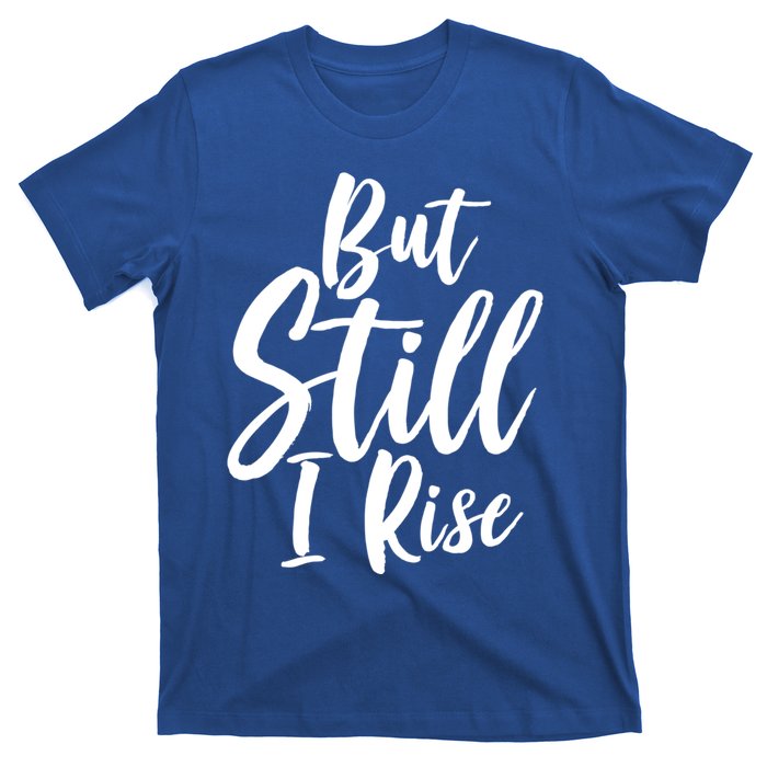 Black History Month But Still I Rise Great Gift T-Shirt