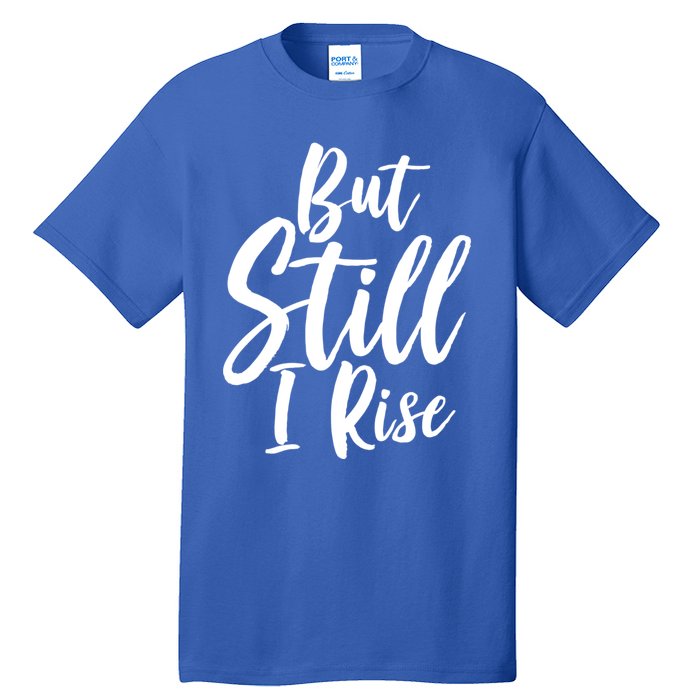 Black History Month But Still I Rise Great Gift Tall T-Shirt