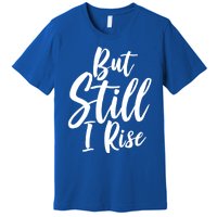 Black History Month But Still I Rise Great Gift Premium T-Shirt