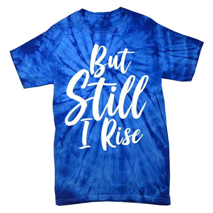 Black History Month But Still I Rise Great Gift Tie-Dye T-Shirt